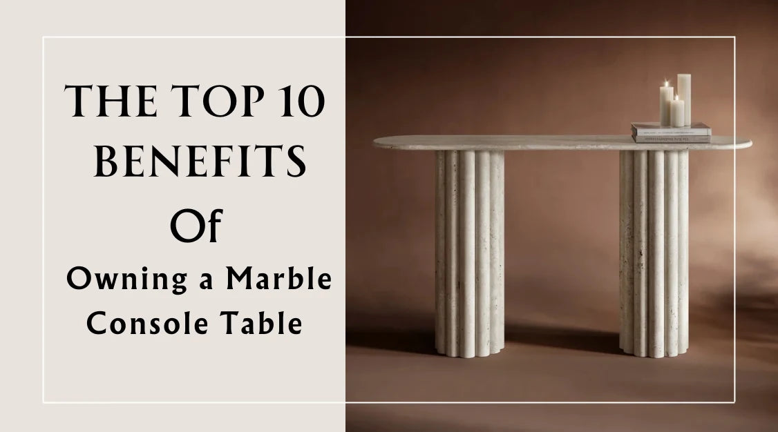 Top 10 Reasons to Choose a Marble Console Table for Your Decor