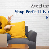 Avoid the Pitfalls, Shop Perfect Living Room Furniture!