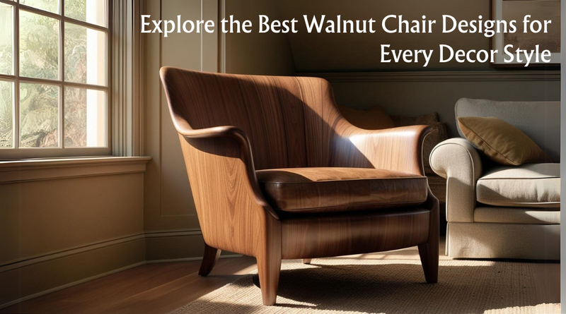 How to Pair Best Walnut Chair Designs with Different Decor Styles