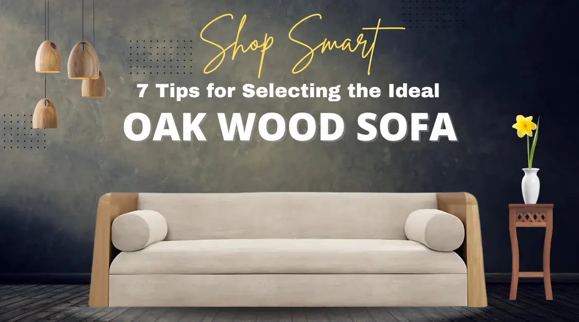 7 Tips To Choose an Oak Wood Sofa That Suits Your Lifestyle