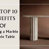 Top 10 Reasons to Choose a Marble Console Table for Your Decor