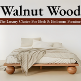 Walnut Wood The Luxury Choice for Beds & Bedroom Furniture