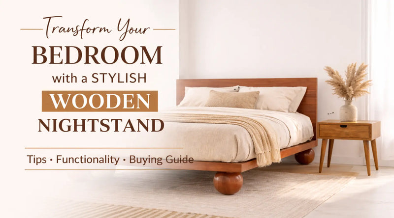 The Ultimate Guide to Wooden Nightstands: Price, Benefits, Types, Buying Tips &amp; Care