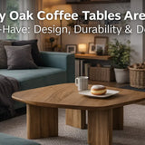Why Oak Coffee Tables Are a Must-Have: Design, Durability & Deal